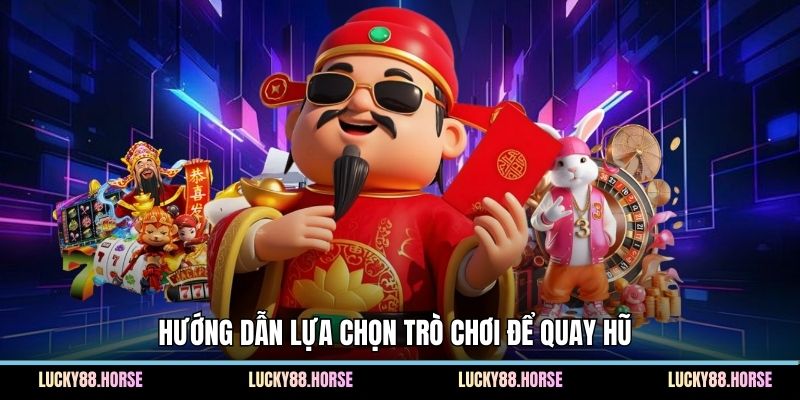 Hướng dẫn lựa chọn trò chơi để quay hũ