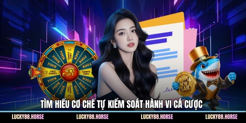 Tìm hiểu cơ chế tự kiểm soát hành vi cá cược